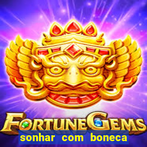 sonhar com boneca jogo do bicho